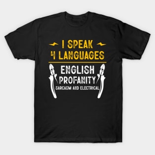 I Speak 4 Languages English Profanity Sarcasm And Electrical Funny Electrician T-Shirt